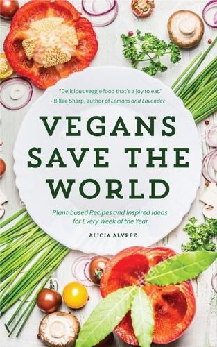 Cover image for Vegans Save the World: Plant-Based Recipes and Inspired Ideas for Every Week of the Year