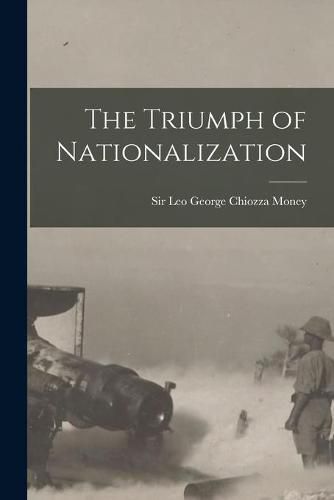 Cover image for The Triumph of Nationalization [microform]