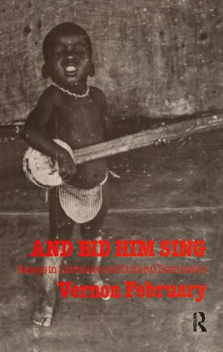 Cover image for And Bid Him Sing: Essays in Literature and Cultural Domination