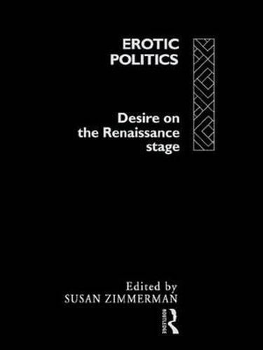 Cover image for Erotic Politics: The Dynamics of Desire in the Renaissance Theatre