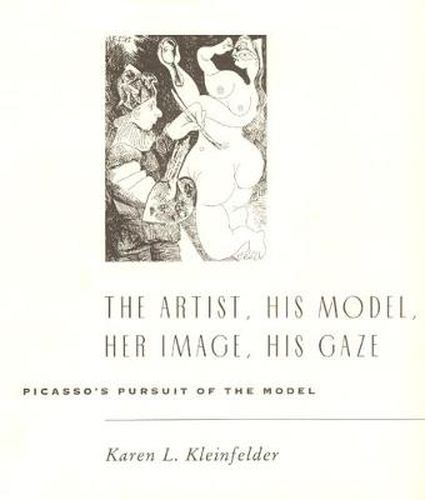 Cover image for Artist, His Model, Her Image, His Gaze: Picasso's Pursuit of the Model