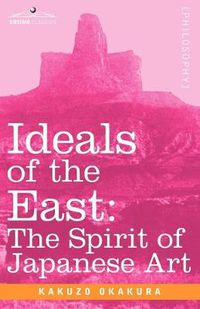 Cover image for Ideals of the East: The Spirit of Japanese Art