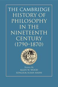 Cover image for The Cambridge History of Philosophy in the Nineteenth Century (1790-1870)