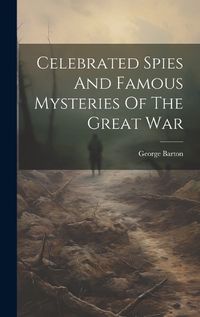 Cover image for Celebrated Spies And Famous Mysteries Of The Great War