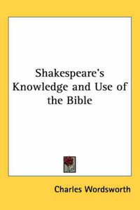 Cover image for Shakespeare's Knowledge and Use of the Bible