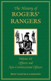 Cover image for The History of Rogers' Rangers, Volume 3: Officers and Non-Commissioned Officers