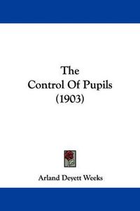 Cover image for The Control of Pupils (1903)