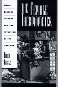 Cover image for The Female Thermometer: Eighteenth-Century Culture and the Invention of the Uncanny