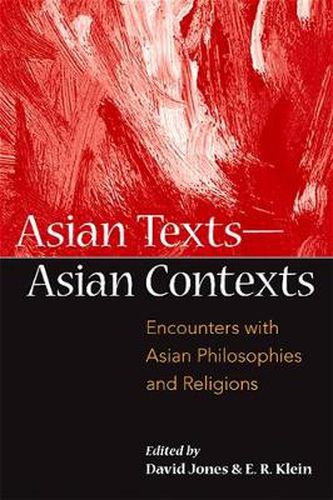 Asian Texts - Asian Contexts: Encounters with Asian Philosophies and Religions