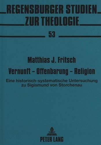 Cover image for Vernunft - Offenbarung - Religion: Eine Historisch-Systematische Untersuchung Zu Sigismund Von Storchenau