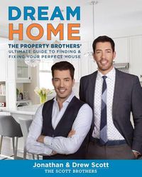 Cover image for Dream Home: The Property Brothers' Ultimate Guide to Finding & Fixing Your Perfect House