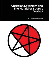 Cover image for Christian Satanism and The Herald of Satanic Waters