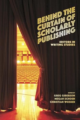 Cover image for Behind the Curtain of Scholarly Publishing: Editors in Writing Studies