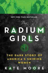 Cover image for The Radium Girls: The Dark Story of America's Shining Women
