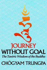 Cover image for Journey without Goal: The Tantric Wisdom of the Buddha