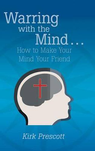 Cover image for Warring with the Mind ... How to Make Your Mind Your Friend