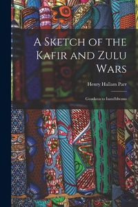 Cover image for A Sketch of the Kafir and Zulu Wars