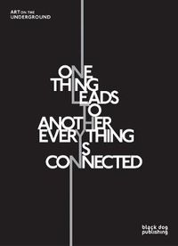 Cover image for One Thing Leads to Another Everything is Connected: Art on the Underground
