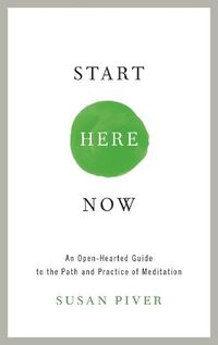 Cover image for Start Here Now: An Open-Hearted Guide to the Path and Practice of Meditation