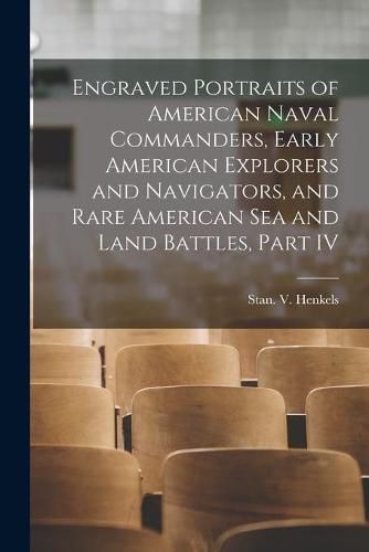 Engraved Portraits of American Naval Commanders, Early American Explorers and Navigators, and Rare American Sea and Land Battles, Part IV