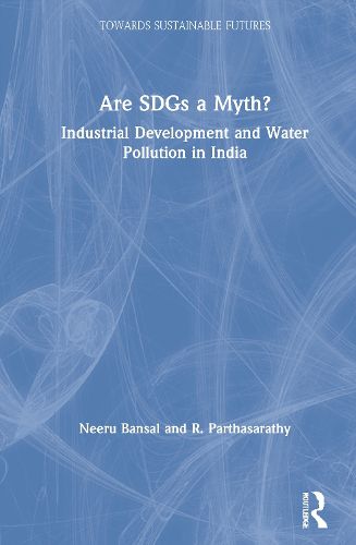 Cover image for Are SDGs a Myth?: Industrial Development and Water Pollution in India