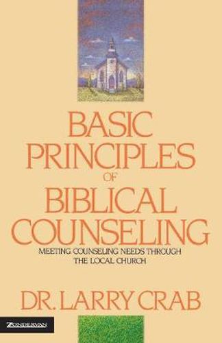 Cover image for Basic Principles of Biblical Counseling: Meeting Counseling Needs Through the Local Church