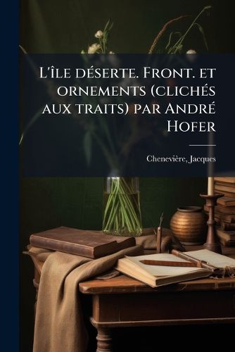 Cover image for L' Le D Serte. Front. Et Ornements (Clich?'s Aux Traits) Par Andr Hofer