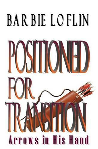 Cover image for Positioned for Transition: Arrows in His Hand