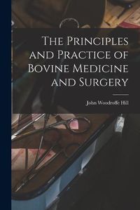 Cover image for The Principles and Practice of Bovine Medicine and Surgery