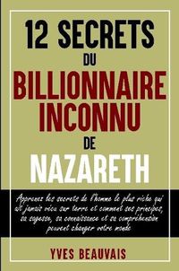 Cover image for 12 SECRETS DU BILLIONNAIRE INCONNU DE NAZARETH