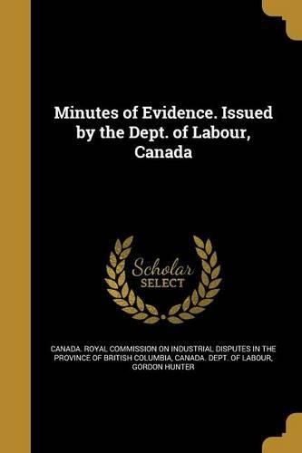 Cover image for Minutes of Evidence. Issued by the Dept. of Labour, Canada