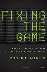 Cover image for Fixing the Game: Bubbles, Crashes, and What Capitalism Can Learn from the NFL