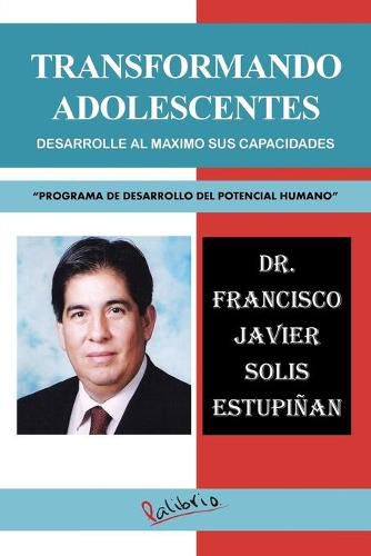 Cover image for Transformando Adolescentes: Desarrolle Al Maximo Sus Capacidades Programa de Desarrollo del Potencial Humano