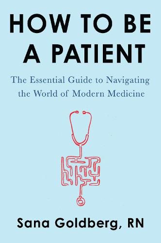 Cover image for How to Be a Patient: The Essential Guide to Navigating the World of Modern Medicine