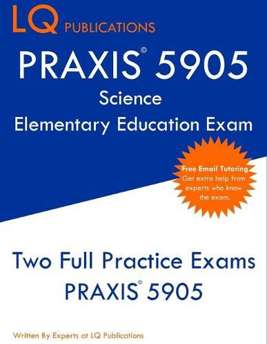 Cover image for PRAXIS 5905 Science Elementary Education Exam: Two Full Practice Exam - Free Online Tutoring - Updated Exam Questions