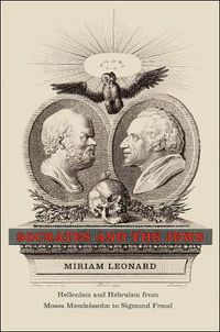 Cover image for Socrates and the Jews: Hellenism and Hebraism from Moses Mendelssohn to Sigmund Freud