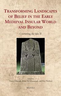 Cover image for Transforming Landscapes of Belief in the Early Medieval Insular World and Beyond: Converting the Isles II