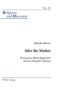 Cover image for After the Market: Economics, Moral Agreement and the Churches' Mission