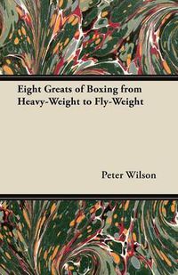 Cover image for Eight Greats of Boxing from Heavy-Weight to Fly-Weight