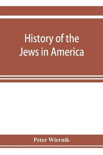 Cover image for History of the Jews in America, from the period of the discovery of the New World to the present time