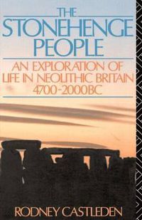 Cover image for The Stonehenge People: An Exploration of Life in Neolithic Britain 4700-2000 BC
