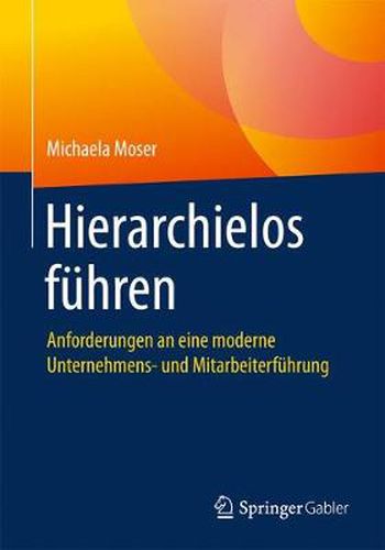 Cover image for Hierarchielos fuhren: Anforderungen an eine moderne Unternehmens- und Mitarbeiterfuhrung