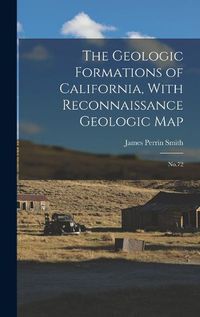 Cover image for The Geologic Formations of California, With Reconnaissance Geologic Map