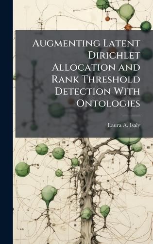 Cover image for Augmenting Latent Dirichlet Allocation and Rank Threshold Detection With Ontologies