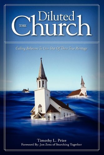 Cover image for The Diluted Church: Calling Believers To Live Out Of Their True Heritage