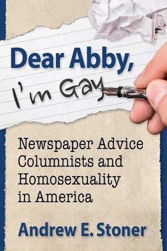 Cover image for Dear Abby, I'm Gay: Newspaper Advice Columnists and Homosexuality in America