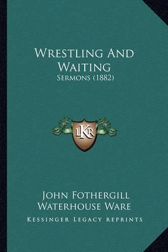 Wrestling and Waiting: Sermons (1882)