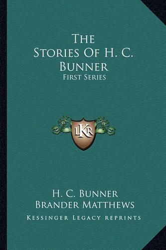 The Stories of H. C. Bunner the Stories of H. C. Bunner: First Series First Series