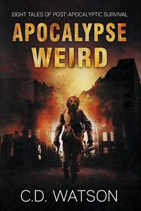 Cover image for Apocalypse Weird: Eight Tales of Post-Apocalyptic Survival