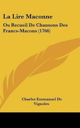 La Lire Maconne: Ou Recueil de Chansons Des Francs-Macons (1766)